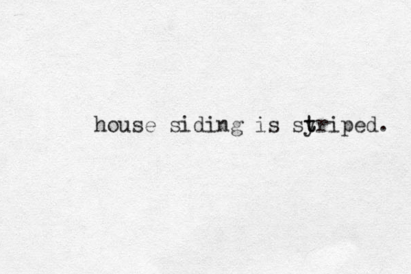 house siding is syr t t iped. 
