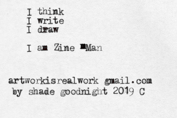 II think I write I draw I am Zine artworkisrealwork gmail.com by shade goodnight 2019 C m m Man 