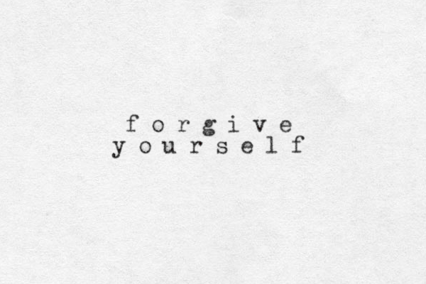 f o r g i v e y o u r s e l f 