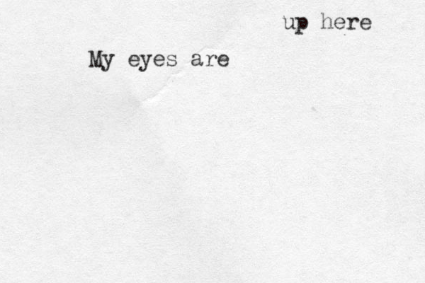 My eyes are up here 