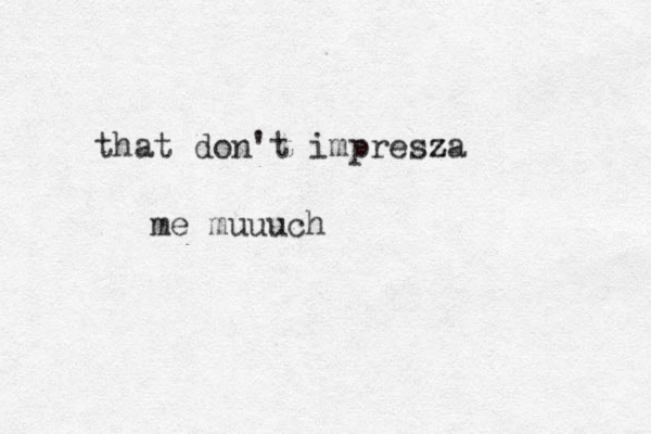 that don't imprez sza z me muuuch