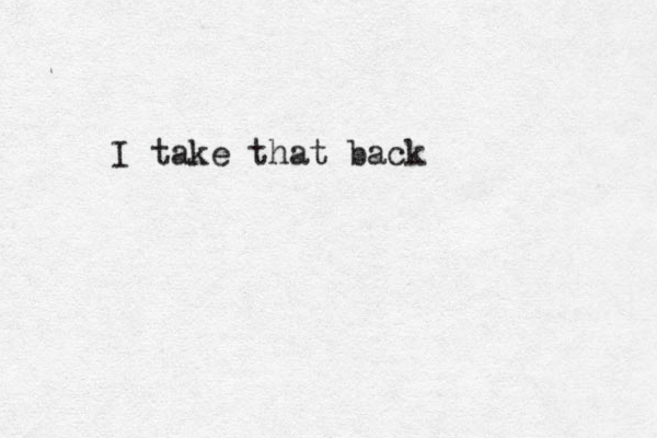 I take that back