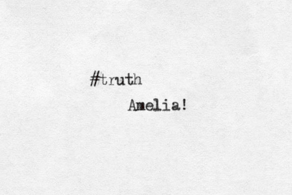 #truth Amelia!