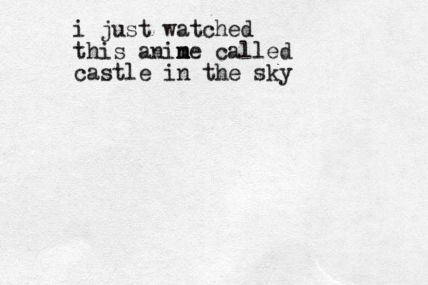 i just watched this anin m me called castle in the sky