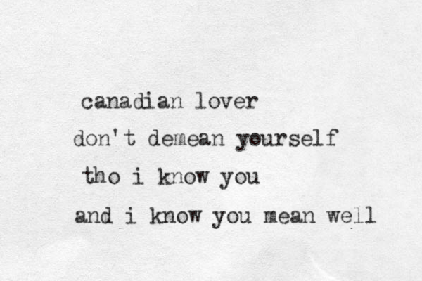 canadian lover don't demean yourself tho i know you and i know you mean well 