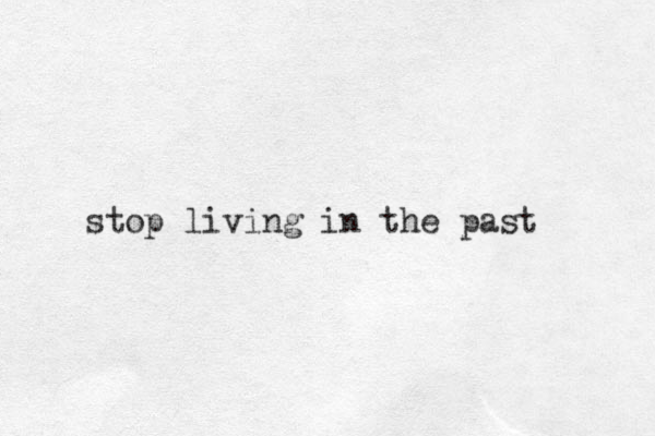 stop living in the past