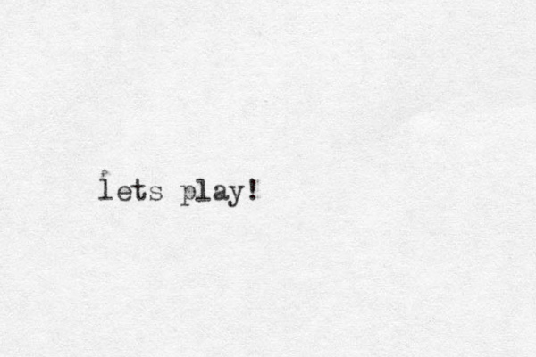 lets play! 