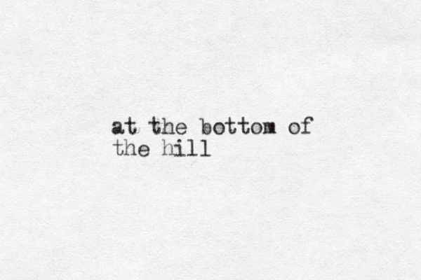 at the bottom of the hill 