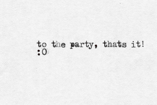 to the party, thats it! :0