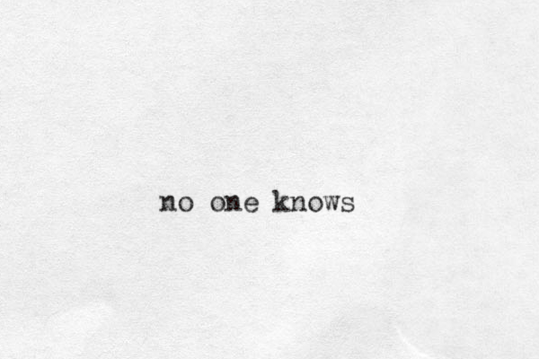 no one knows