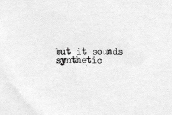 but it sounds synthetic