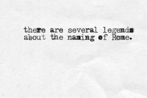 there are several legends about the naming of Rome. 