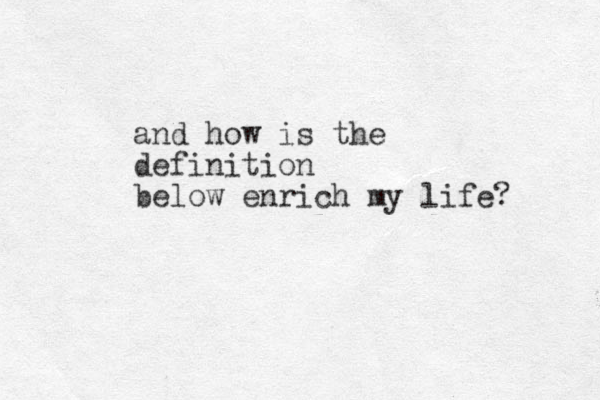 and how is the definition below enrich my life? 