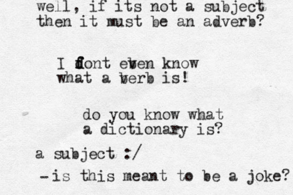 I font f d d eb ven know what a be v rb is! do you know what a dictionary is? a subject :/ is this meant to be a joke? - well, if its not a subject then it must be an adverb? 
