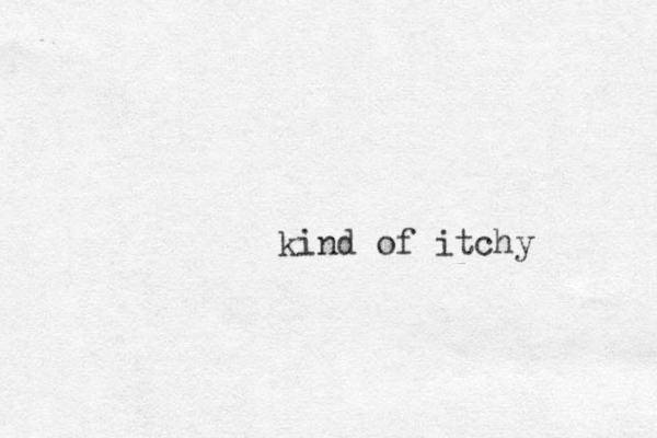 kind of itchy 