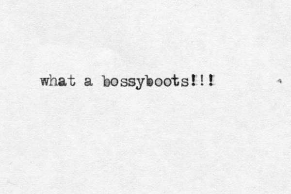 what a bossyboots!!!