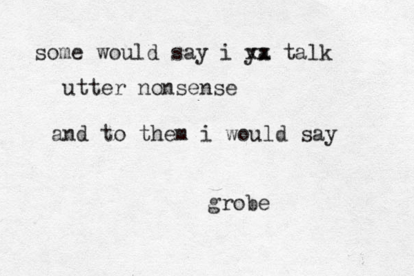 some would say i ya xx x x talk utter nonsense and to them i woul d say grobe 