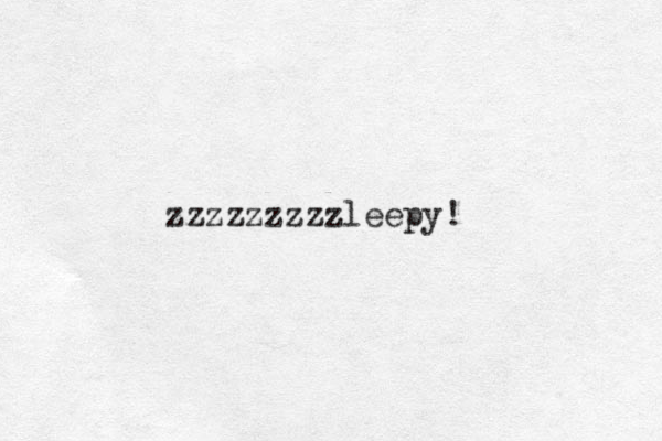 zzzzzzzzzleepy!
