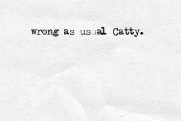 wrong as usual Catty. 