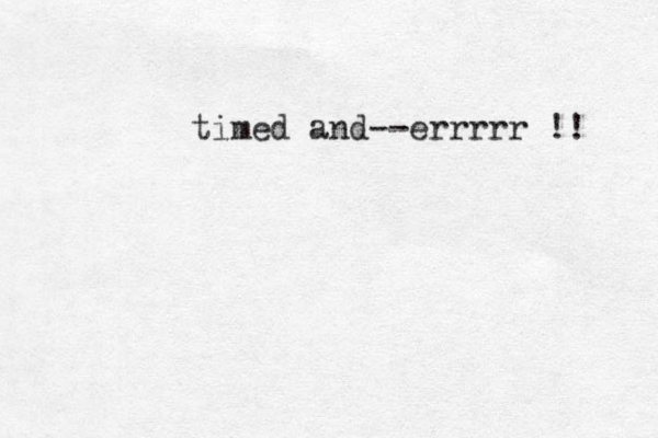 timed and --errrrr !! 