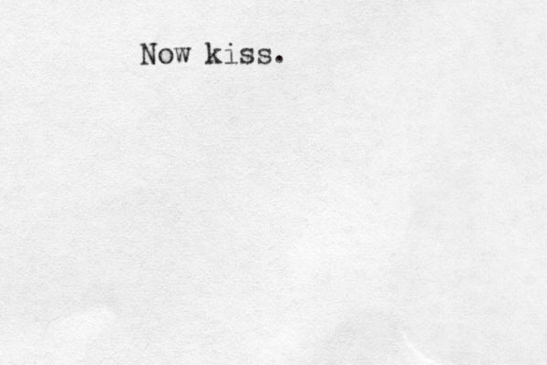 Now kiss.