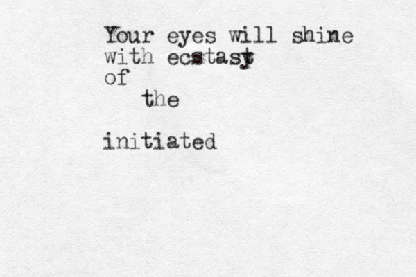 Your eyes will shine with ecstast y of the initiated