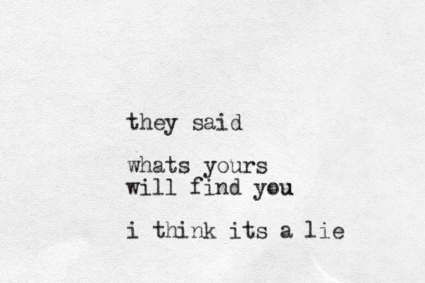 they said whats yours will find you u i think its a lie