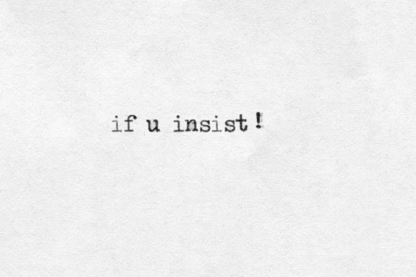 if u insist ! 