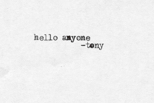 hello anyone -tony 
