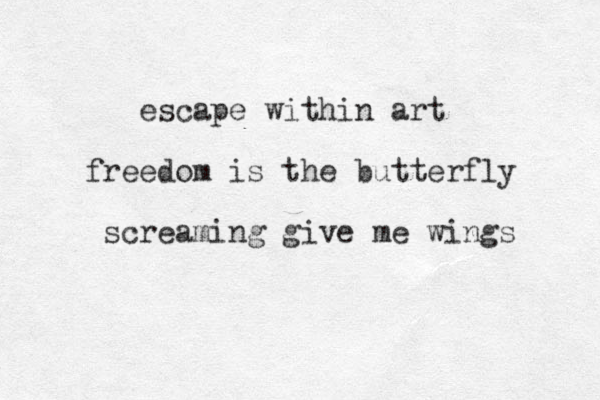 escape within art freedom is the butterfly screaming give me wings 
