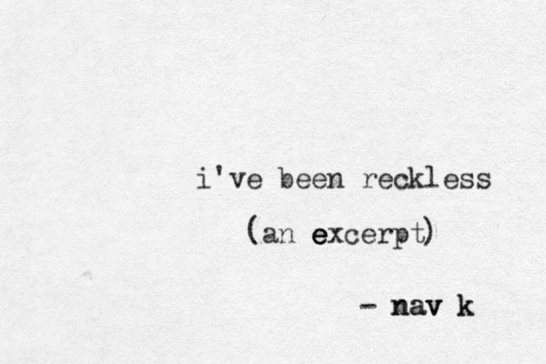 i've been reckless an e e e excerpt - nav k nav k ( ) 