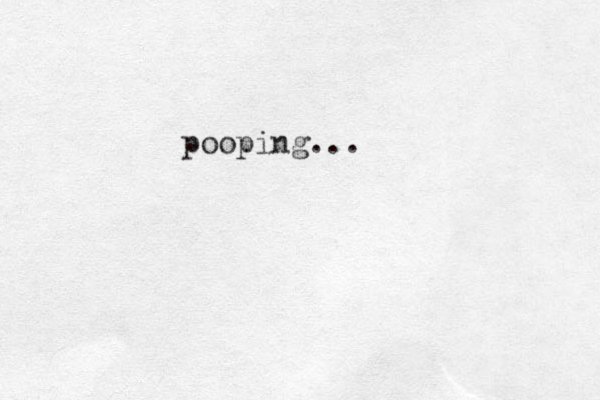 pooping...