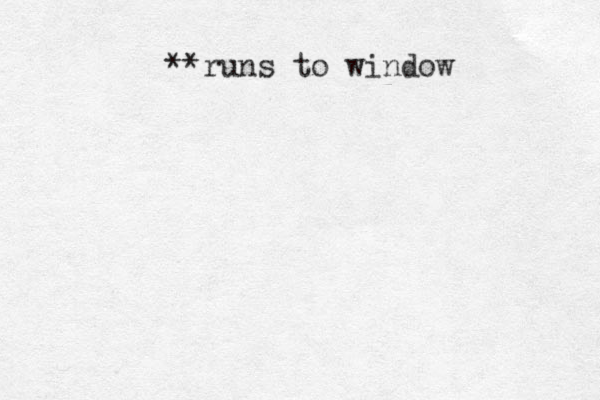 **runs to window