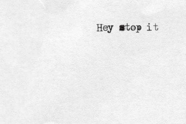 Hey stop it