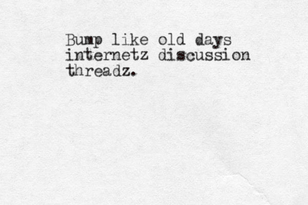 Bump like old days internetz discussion threadz.