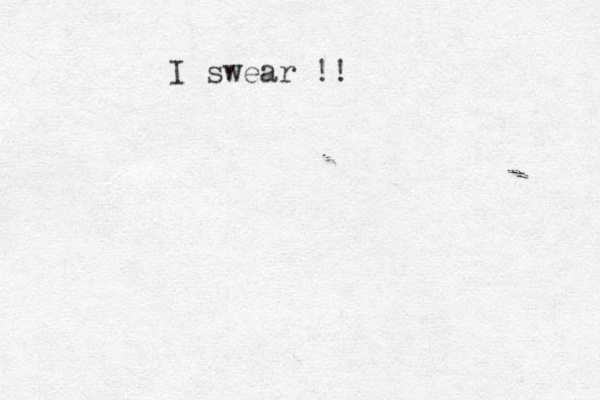 I swear !!