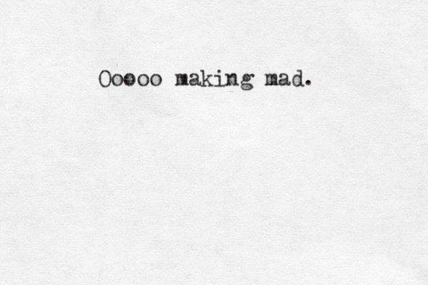 Ooooo making mad. 