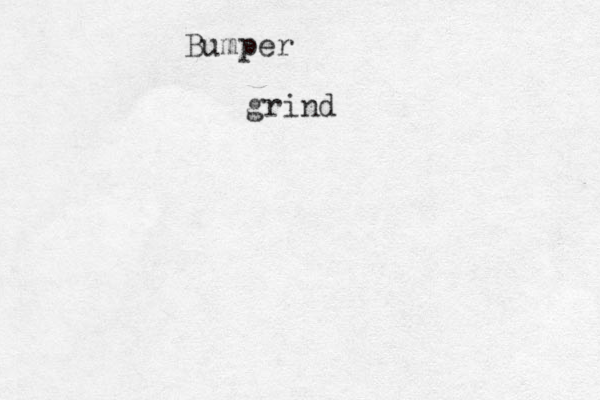 Bumper grind