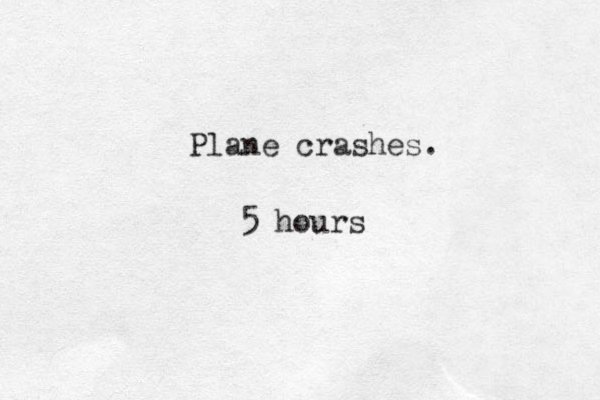Plane crashes. 5 hours