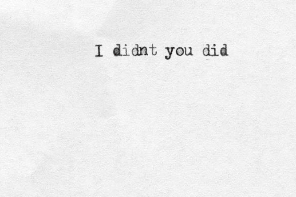 I didnt you did