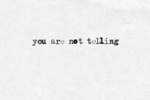 you are not telling 