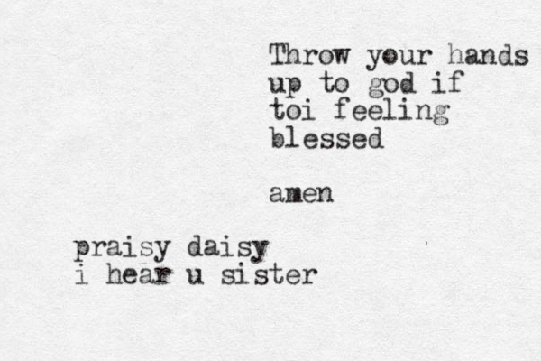 Throw your hands up to god if toi feeling blessed amen praisy daisy i hear u sister