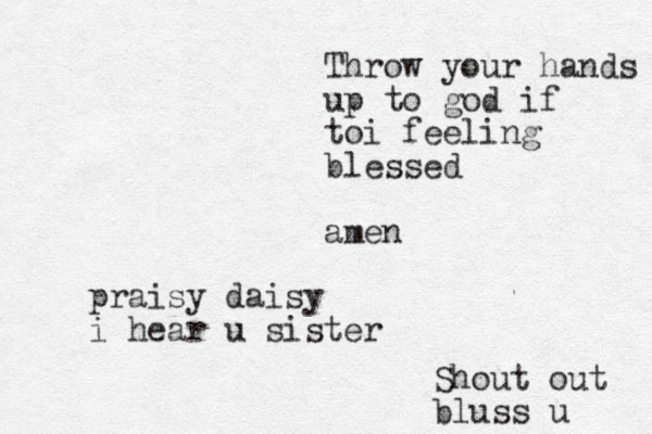 Throw your hands up to god if toi feeling blessed amen praisy daisy i hear u sister Shout out bluss u 