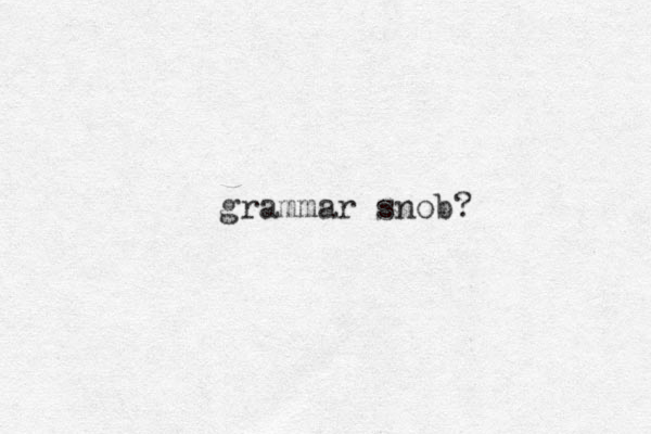 grammar snob?