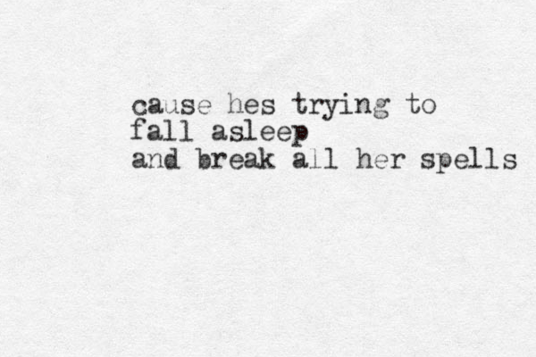cause hes trying to fall asleep and break all her spells 