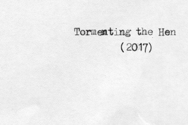 Tormenting the Hen (2017) 