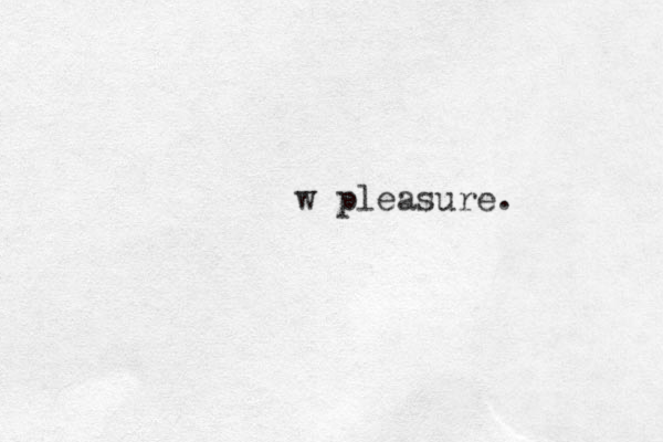 w pleasure.