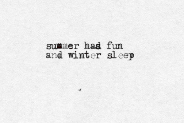 summer had s fun and winter sleep 