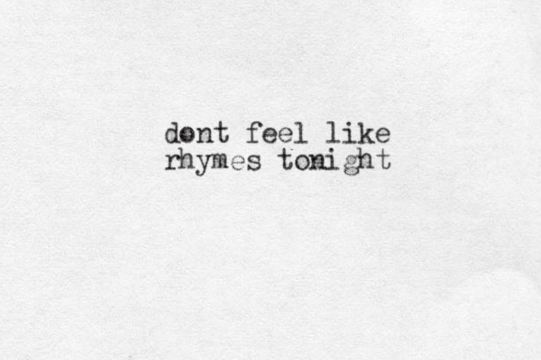 dont feel like rhymes tonight 