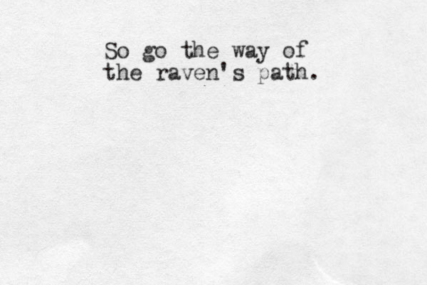 So go the way of the raven's path.